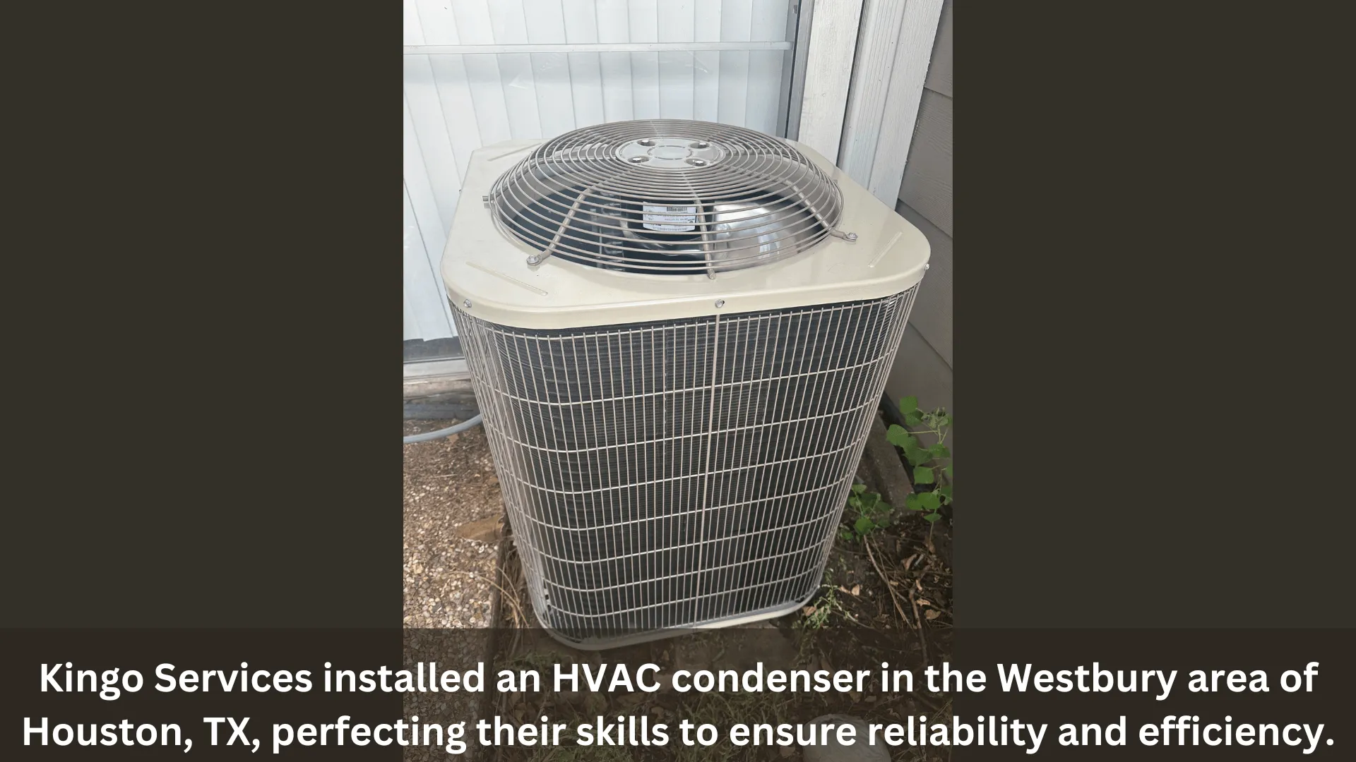 Kingo Services installed an HVAC condenser in the Westbury area of Houston TX perfecting their skills to ensure reliability and efficiency
